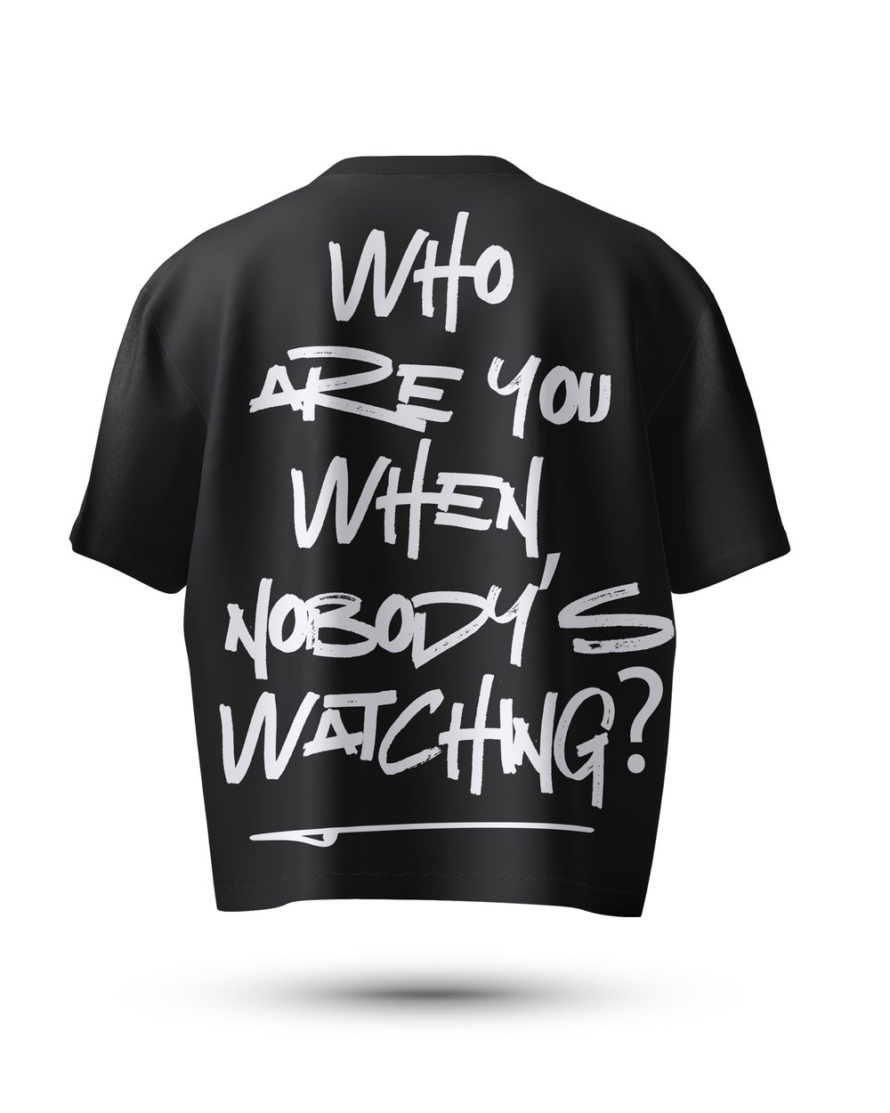 Black Who Are You oversized tee, back: handwritten WHO ARE YOU WHEN NOBODY’S WATCHING?